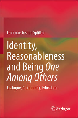 Identity, Reasonableness and Being One Among Others: Dialogue, Community, Education