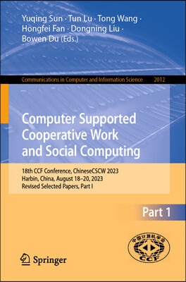 Computer Supported Cooperative Work and Social Computing: 18th Ccf Conference, Chinesecscw 2023, Harbin, China, August 18-20, 2023, Revised Selected P