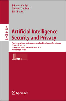 Artificial Intelligence Security and Privacy: First International Conference on Artificial Intelligence Security and Privacy, Ais&amp;p 2023, Guangzhou, C