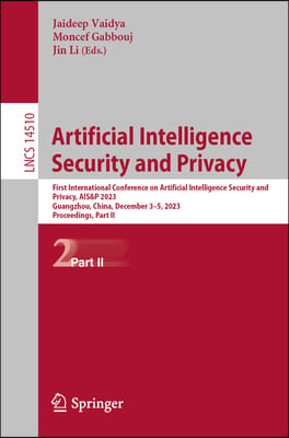 Artificial Intelligence Security and Privacy: First International Conference on Artificial Intelligence Security and Privacy, Ais&amp;p 2023, Guangzhou, C