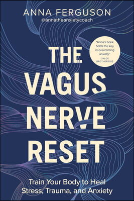 The Vagus Nerve Reset: Train Your Body to Heal Stress, Trauma, and Anxiety