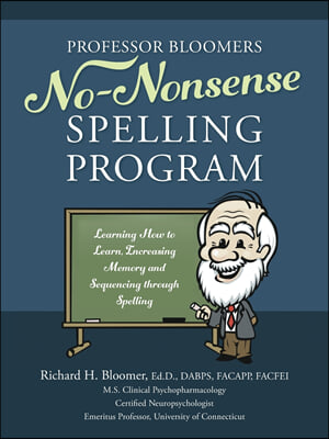 Professor Bloomers No-Nonsense Spelling Program: Learning How to Learn, Increasing Memory and Sequencing Through Spelling (Paperback)