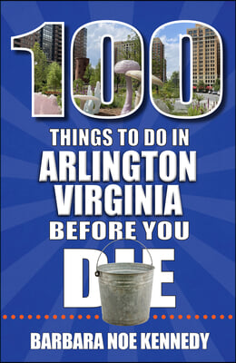 100 Things to Do in Arlington, Virginia, Before You Die