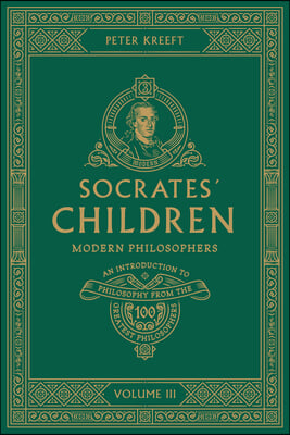 Socrates&#39; Children: An Introduction to Philosophy from the 100 Greatest Philosophers: Volume III: Modern Philosophers Volume 3