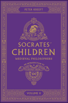 Socrates' Children: An Introduction to Philosophy from the 100 Greatest Philosophers: Volume II: Medieval Philosophers Volume 2