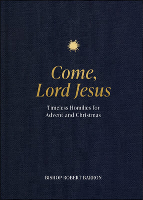 Come, Lord Jesus: Timeless Homilies for Advent and Christmas