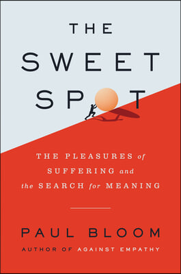 The Sweet Spot: The Pleasures of Suffering and the Search for Meaning