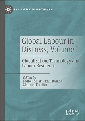 Global Labour in Distress, Volume I: Globalization, Technology and Labour Resilience