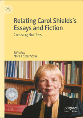 Relating Carol Shields&#39;s Essays and Fiction: Crossing Borders