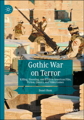 Gothic War on Terror: Killing, Haunting, and Ptsd in American Film, Fiction, Comics, and Video Games