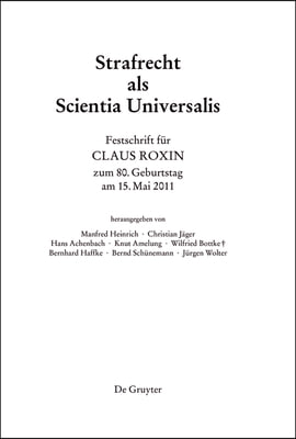 Festschrift Für Claus Roxin Zum 80. Geburtstag Am 15. Mai 2011: Strafrecht ALS Scientia Universalis