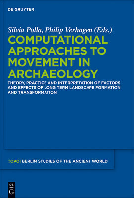 Computational Approaches to the Study of Movement in Archaeology: Theory, Practice and Interpretation of Factors and Effects of Long Term Landscape Fo