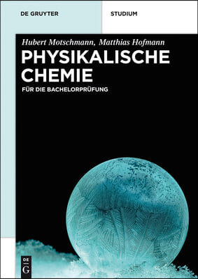 Physikalische Chemie: F&#252;r Die Bachelorpr&#252;fung