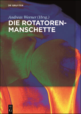 Die Rotatorenmanschette: Grundlagen, Diagnostik Und Therapie Von Rotatorenmanschettendefekten