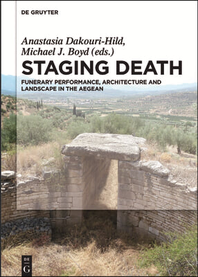 Staging Death: Funerary Performance, Architecture and Landscape in the Aegean