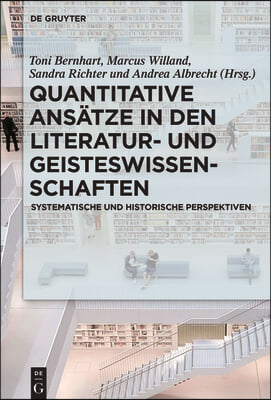 Quantitative Ansätze in Den Literatur- Und Geisteswissenschaften: Systematische Und Historische Perspektiven