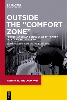 Outside the Comfort Zone: Performances and Discourses of Privacy in Late Socialist Europe