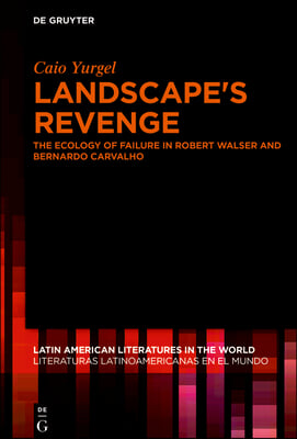 Landscape's Revenge: The Ecology of Failure in Robert Walser and Bernardo Carvalho