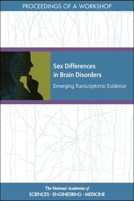 Sex Differences in Brain Disorders: Emerging Transcriptomic Evidence: Proceedings of a Workshop