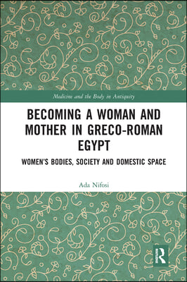 Becoming a Woman and Mother in Greco-Roman Egypt