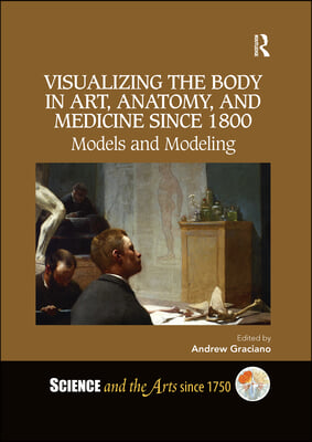 Visualizing the Body in Art, Anatomy, and Medicine since 1800