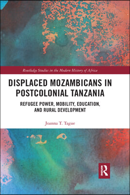 Displaced Mozambicans in Postcolonial Tanzania