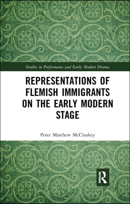 Representations of Flemish Immigrants on the Early Modern Stage