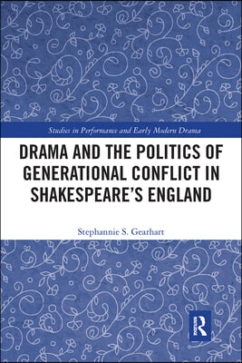 Drama and the Politics of Generational Conflict in Shakespeare&#39;s England