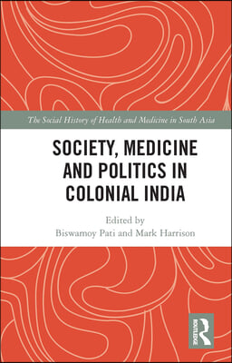 Society, Medicine and Politics in Colonial India