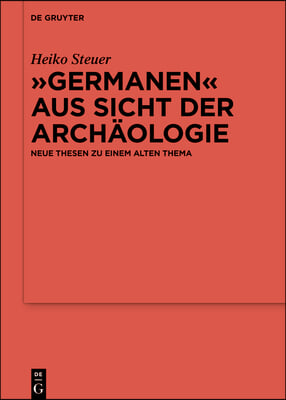 &quot;Germanen&quot; Aus Sicht Der Arch&#228;ologie: Neue Thesen Zu Einem Alten Thema