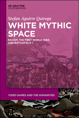 White Mythic Space: Racism, the First World War, and &gt;Battlefield 1