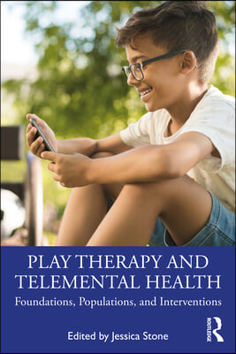 Play Therapy and Telemental Health: Foundations, Populations, and Interventions