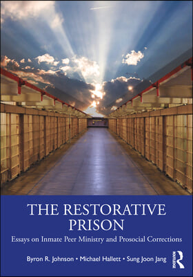 The Restorative Prison: Essays on Inmate Peer Ministry and Prosocial Corrections