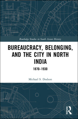 Bureaucracy, Belonging, and the City in North India