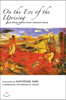 On the Eve of the Uprising and Other Stories from Colonial Korea