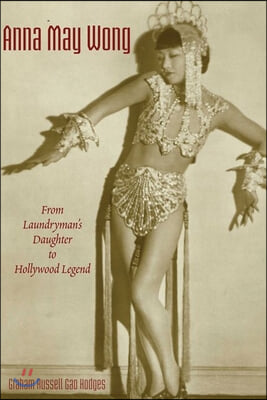 Anna May Wong: From Laundryman&#39;s Daughter to Hollywood Legend