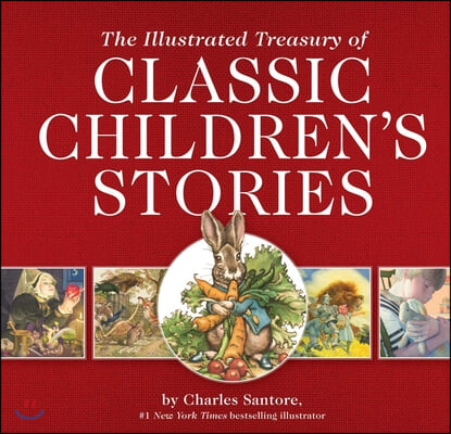 The Illustrated Treasury of Classic Children&#39;s Stories: Featuring 14 Classic Children&#39;s Books Illustrated by Charles Santore, Acclaimed Illustrator