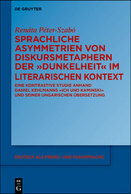 Sprachliche Asymmetrien Von Diskursmetaphern Der Dunkelheit Im Literarischen Kontext: Eine Kontrastive Studie Anhand Daniel Kehlmanns Ich Und Kaminski