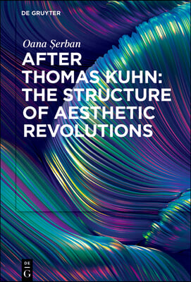 After Thomas Kuhn: The Structure of Aesthetic Revolutions