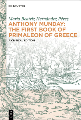 Anthony Munday: The First Book of Primaleon of Greece: A Critical Edition