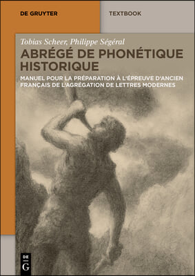 Abr&#233;g&#233; de Phon&#233;tique Historique: Manuel Pour La Pr&#233;paration &#192; l&#39;&#201;preuve d&#39;Ancien Fran&#231;ais de l&#39;Agr&#233;gation de Lettres Modernes