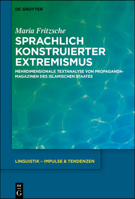 Sprachlich Konstruierter Extremismus: Mehrdimensionale Textanalyse Von Propagandamagazinen Des Sogenannten Islamischen Staates