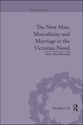 New Man, Masculinity and Marriage in the Victorian Novel