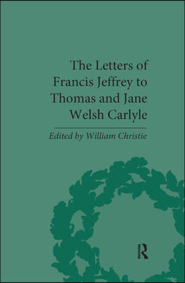 Letters of Francis Jeffrey to Thomas and Jane Welsh Carlyle