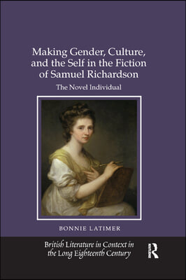 Making Gender, Culture, and the Self in the Fiction of Samuel Richardson