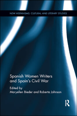 Spanish Women Writers and Spain&#39;s Civil War