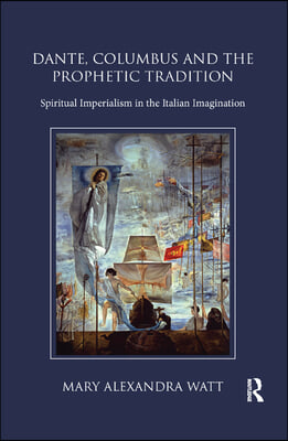 Dante, Columbus and the Prophetic Tradition: Spiritual Imperialism in the Italian Imagination