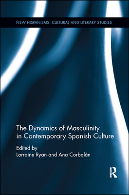 Dynamics of Masculinity in Contemporary Spanish Culture