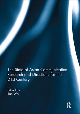 State of Asian Communication Research and Directions for the 21st Century