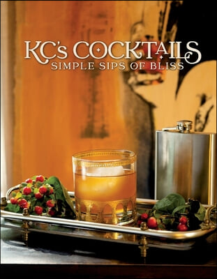 Kc&#39;s Cocktails: Simple Sips of Bliss